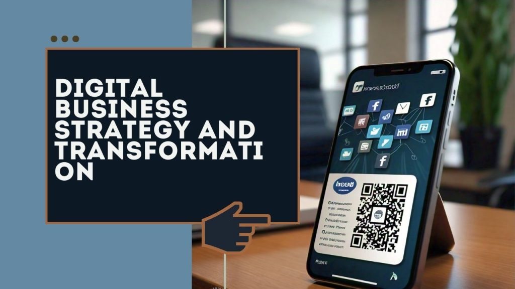 Digital Business Strategy and Transformation